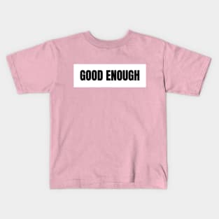 Good enough Kids T-Shirt